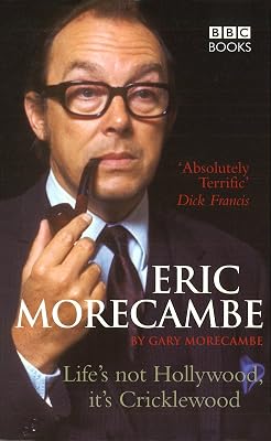 Eric Morecambe: Life's Not Hollywood It's Cricklewood: Life's Not Hollywood, It's Cricklewood