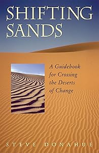 Shifting Sands: A Guidebook for Crossing the Deserts of Change by Steve Donahue