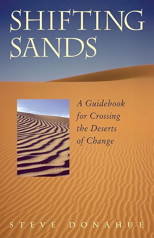Shifting Sands: A Guidebook for Crossing the Deserts of Change by Steve Donahue