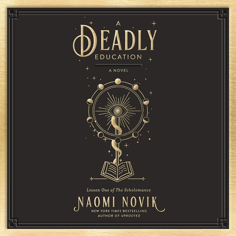 A Deadly Education: A Novel (The Scholomance, Book 1) by Naomi Novik