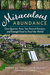 Miraculous Abundance: One Quarter Acre, Two French Farmers, and Enough Food to Feed the World by Perrine Hervé-Gruyer