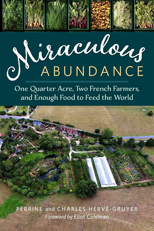 Miraculous Abundance: One Quarter Acre, Two French Farmers, and Enough Food to Feed the World by Perrine Hervé-Gruyer