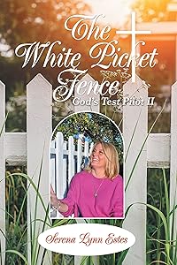 The White Picket Fence: God’s Test Pilot Ii by Serena Lynn Estes