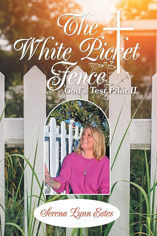 The White Picket Fence: God’s Test Pilot Ii by Serena Lynn Estes