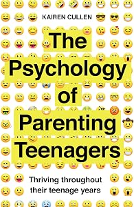 The Psychology of Parenting Teenagers: Thriving throughout their teenage years (Practical Guide Series)