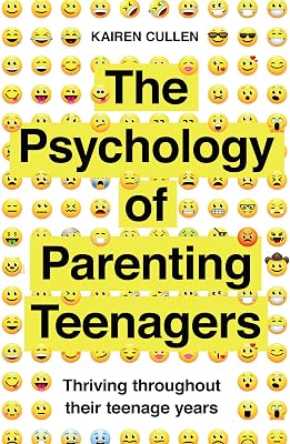 The Psychology of Parenting Teenagers: Thriving throughout their teenage years (Practical Guide Series)