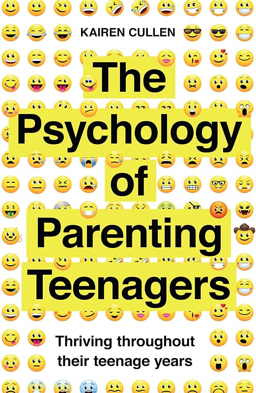 The Psychology of Parenting Teenagers: Thriving throughout their teenage years (Practical Guide Series) by Kairen Cullen