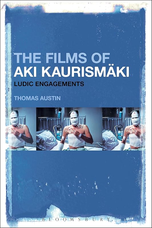 The Films of Aki Kaurismäki: Ludic Engagements by Thomas Austin