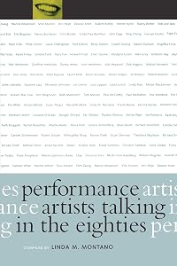 Performance Artists Talking in the Eighties by Linda M. Montano