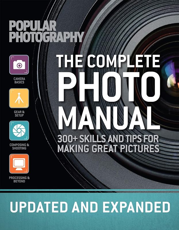 The Complete Photo Manual: Skills + Tips for Making Great Pictures by The Editors of Popular Photography