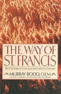 The Way of St. Francis: The Challenge of Franciscan Spirituality for Everyone