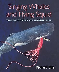 Singing Whales and Flying Squid: The Discovery Of Marine Life