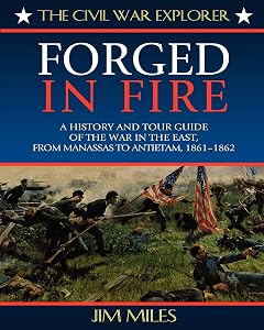 Forged in Fire: A History and Tour Guide of the War in the East, from Manassas to Antietam, 1861-1862 (Civil War Explorer Series)