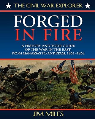 Forged in Fire: A History and Tour Guide of the War in the East, from Manassas to Antietam, 1861-1862 (Civil War Explorer Series)