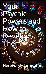 Your Psychic Powers and How to Develop Them