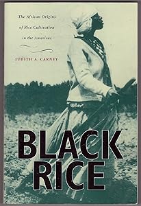 Black Rice: The African Origins of Rice Cultivation in the Americas by Judith A. Carney