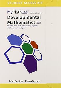 Developmental Mathematics: Basic Mathematics, Introductory Algebra, and Intermediate Algebra -- MyLab Math Access Card (Mymathlab Ecourse Series) by John Squires