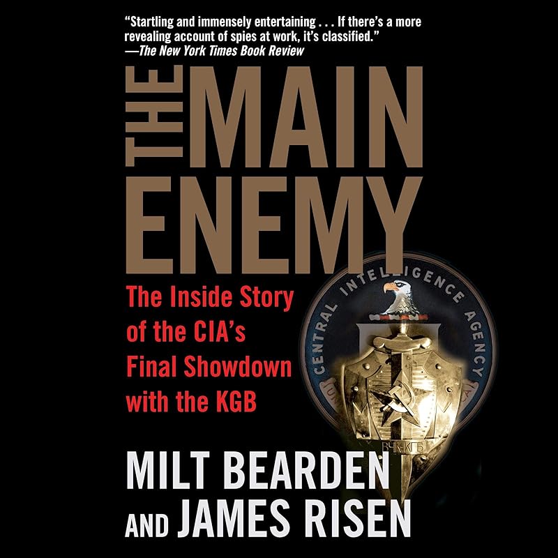 The Main Enemy: The Inside Story of the CIA's Final Showdown with the KGB by Milton Bearden