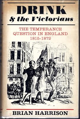 Drink and the Victorians: The temperance question in England, 1815-1872