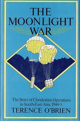 The moonlight war: The story of clandestine operations in South-East Asia, 1944-5