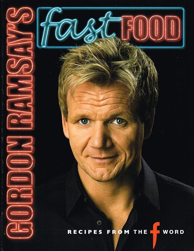 Gordon Ramsay's Fast Food: Recipes from the F Word by Gordon Ramsay