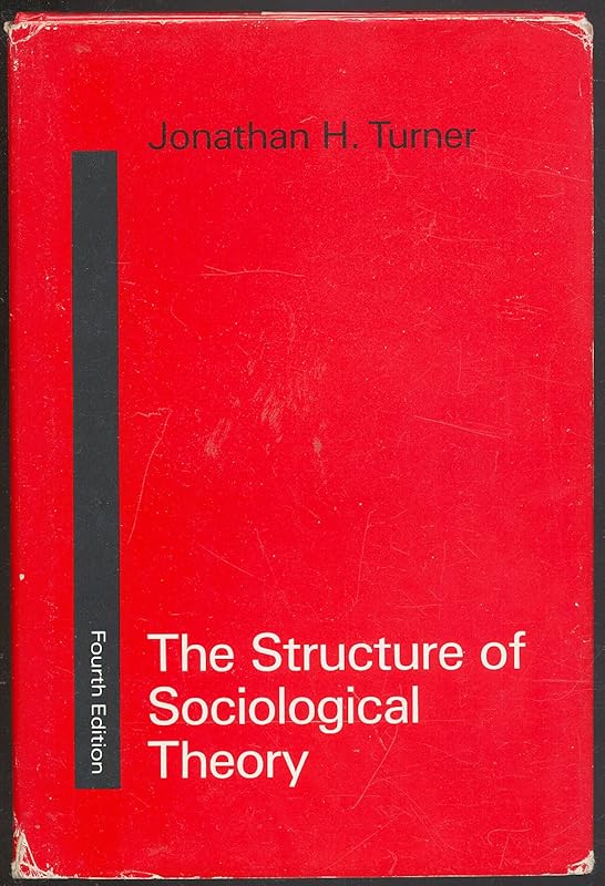 The Structure of Sociological Theory by Jonathan H. Turner