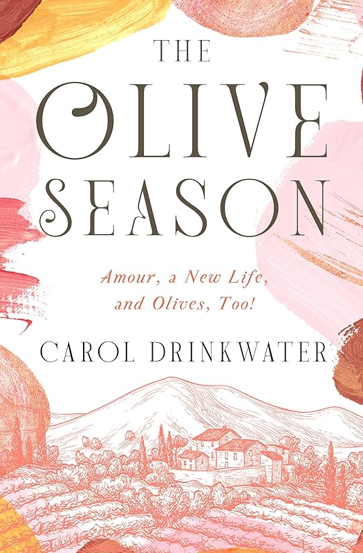 The Olive Season: Amour, a New Life, and Olives, Too! (The Olive Farm Series) by Carol Drinkwater