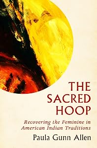 The Sacred Hoop: Recovering the Feminine in American Indian Traditions by Paula Gunn Allen