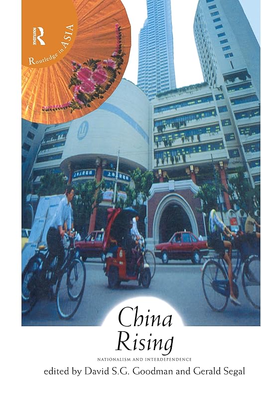 China Rising: Nationalism and Interdependence (Routledge in Asia) by David Goodman
