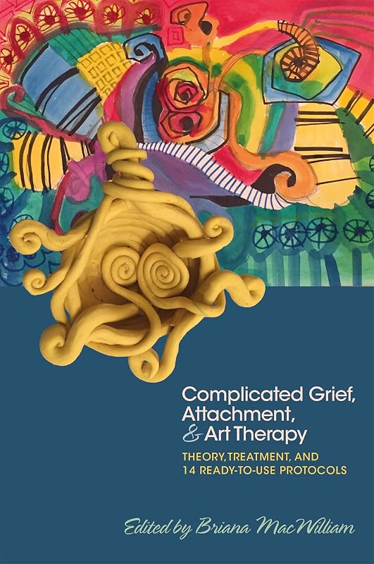 Complicated Grief, Attachment, and Art Therapy by Briana MacWilliam