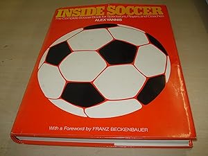 Inside Soccer: The Complete Book of Soccer for Spectators, Players, and Coaches by Alex Yannis
