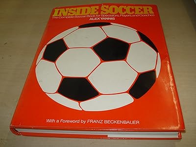 Inside Soccer: The Complete Book of Soccer for Spectators, Players, and Coaches