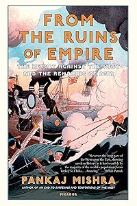 From the Ruins of Empire: The Revolt Against the West and the Remaking of Asia