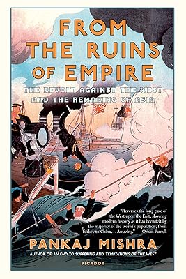 From the Ruins of Empire: The Revolt Against the West and the Remaking of Asia