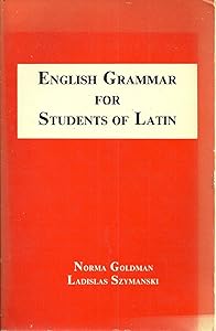 English Grammar for Students of Latin by Norma Goldman