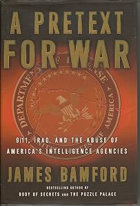A Pretext for War: 9/11, Iraq, and the Abuse of America's Intelligence Agencies by James Bamford