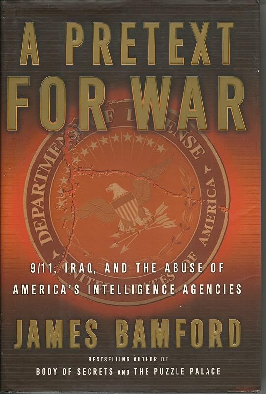 A Pretext for War: 9/11, Iraq, and the Abuse of America's Intelligence Agencies by James Bamford