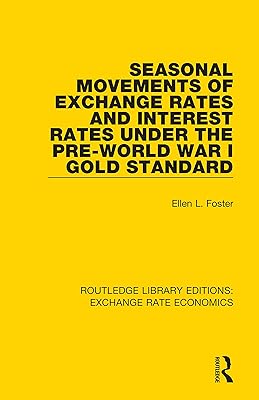 Seasonal Movements of Exchange Rates and Interest Rates Under the Pre-World War I Gold Standard (Routledge Library Editions: Exchange Rate Economics Book 6)