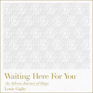 Waiting Here for You: An Advent Journey of Hope by Louie Giglio