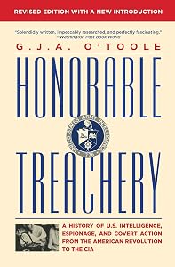 Honorable Treachery: A History of U.S. Intelligence, Espionage, and Covert Action from the American Revolution to the CIA by G.J.A. O'Toole