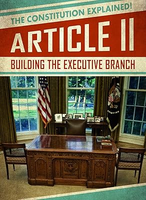Article II: Building the Executive Branch (The Constitution Explained!)