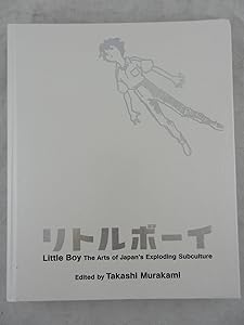 Little Boy: The Arts of Japan s Exploding Subculture by Takashi Murakami
