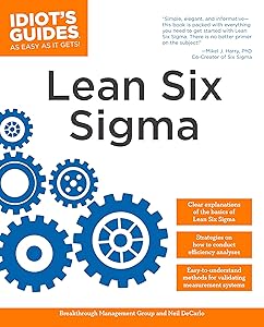 The Complete Idiot's Guide to Lean Six Sigma: Get the Tools You Need to Build a Lean, Mean Business Machine by Breakthrough Management Group
