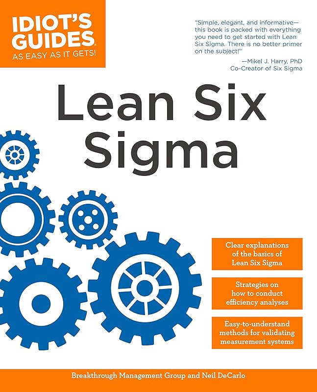 The Complete Idiot's Guide to Lean Six Sigma: Get the Tools You Need to Build a Lean, Mean Business Machine by Breakthrough Management Group