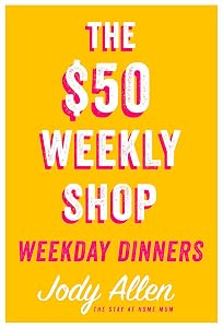The $50 Weekly Shop Weekday Dinners by Jody Allen