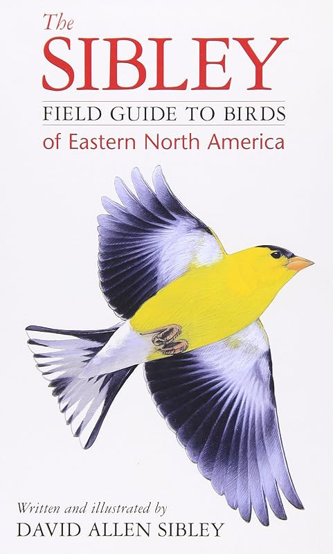 The Sibley Field Guide to Birds of Eastern North America by David Allen Sibley