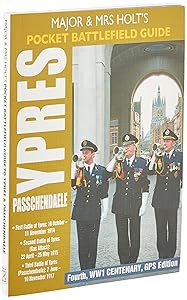 MAJOR AND MRS HOLT'S POCKET BATTLEFIELD GUIDE TO YPRES AND PASSCHENDAELE: 1st Ypres; 2nd Ypres (Gas Attack); 3rd Ypres (Passchendaele)(Holts Pocket Battlefield Guide) by Tonie Holt