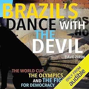 Brazil’s Dance with the Devil: The World Cup, the Olympics, and the Fight for Democracy