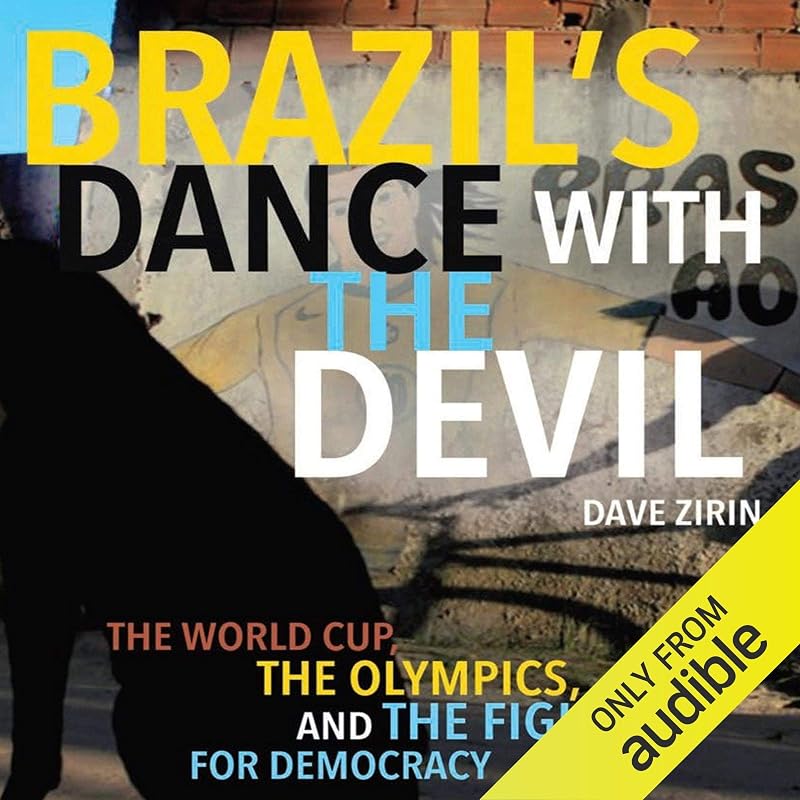 Brazil’s Dance with the Devil: The World Cup, the Olympics, and the Fight for Democracy by Dave Zirin