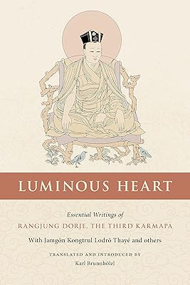 Luminous Heart: Essential Writings of Rangjung Dorje, the Third Karmapa